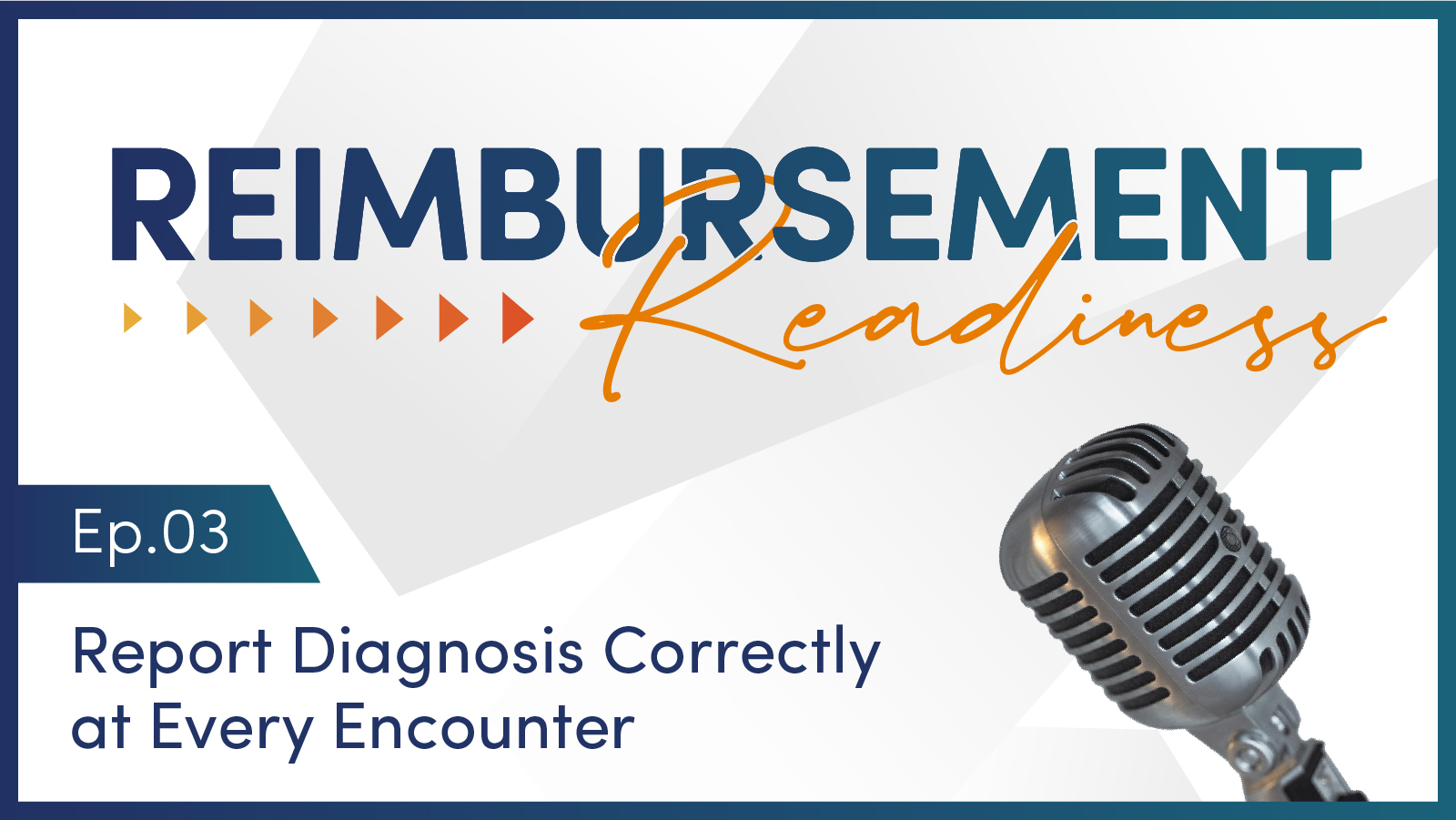 Reimbursement Readiness | Ep.03 Report Diagnosis Correctly at Every Encounter