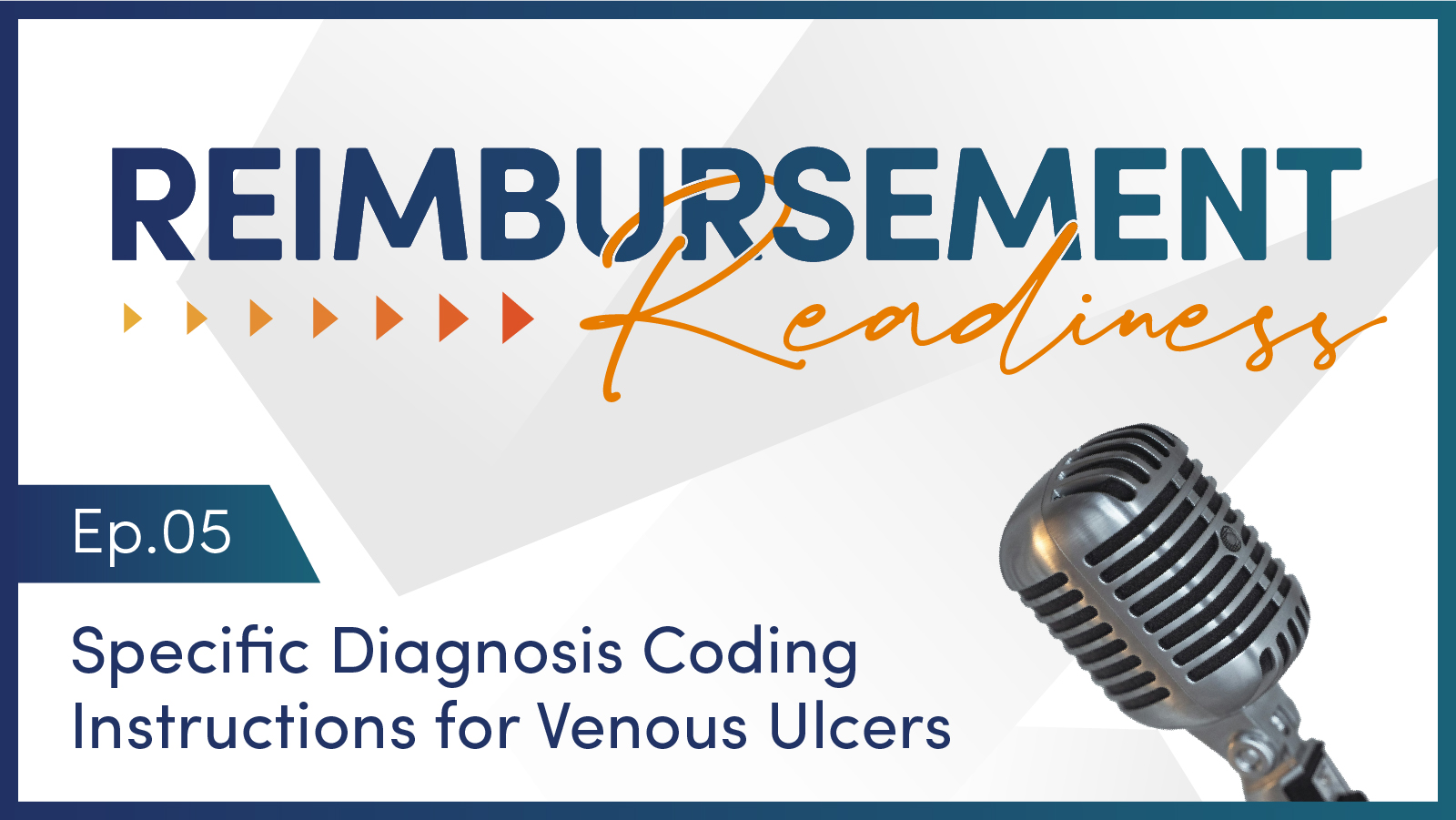 Reimbursement Readiness | Ep.05 Specific Diagnosis Coding Instructions for Venous Ulcers
